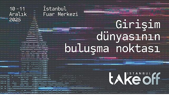 İstanbul, Küresel Girişim Sahnesine Hazırlanıyor;  Take Off İstanbul 2025 İçin Ziyaretçi Kayıtları Devam Ediyor!