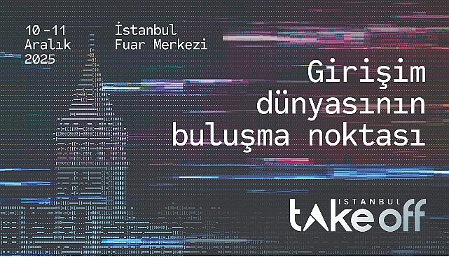 İstanbul, Küresel Girişim Sahnesine Hazırlanıyor;  Take Off İstanbul 2025 İçin Ziyaretçi Kayıtları Devam Ediyor!