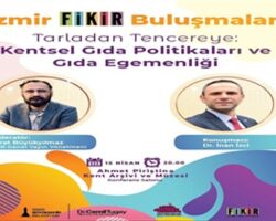 “İzmir FİKİR Buluşmaları”nda gündem gıda olacak
