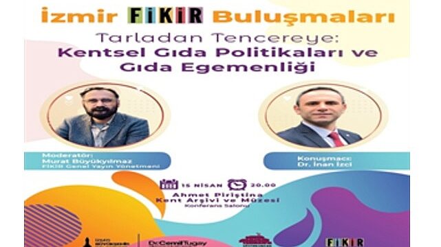 “İzmir FİKİR Buluşmaları”nda gündem gıda olacak