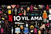 Netflix, Türkiye’deki 10. Yılını İzmir, İstanbul ve Ankara’da Gerçekleşecek Fan Etkinlikleriyle Kutluyor