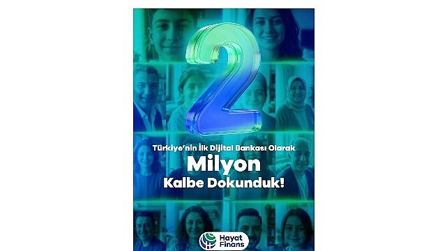Türkiye’nin ilk dijital bankası Hayat Finans,  2 milyon kullanıcıya ulaştı