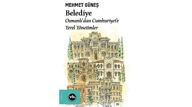 Osmanlı’dan Cumhuriyet’e yerel yönetimin kökenine yolculuk: “Belediye”