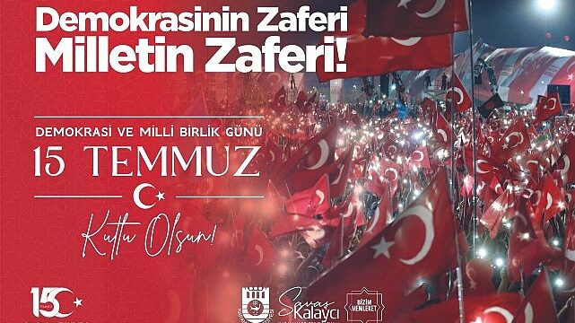 Belediye Başkanı Savaş Kalaycı’nın 15 Temmuz Mesajı